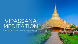 Vipassana Meditation 10 Day Course Discourses